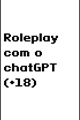 História: Roleplay com o chatGPT (18y)