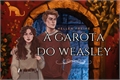História: A garota do Weasley