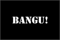 História: Bangu!