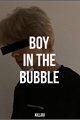 História: &quot;Boy In The Bubble&quot;