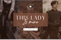 História: This Lady is mine - Ethan Lee (HIATUS)