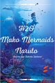 História: H2O Mako Mermaids - Naruto