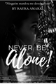 História: Never Be Alone - Fillie