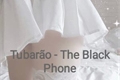 História: Tubar&#227;o - The Black Phone