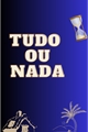 História: Tudo ou nada