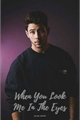 História: When You Look Me In The Eyes - Nick Jonas