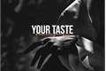 História: Your Taste - Dovesso