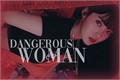 História: Dangerous Woman