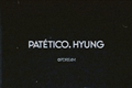 História: Pat&#233;tico, hyung