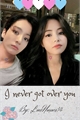 História: I never got over you (BTS- Taekook)