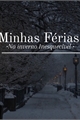 História: Minhas F&#233;rias -No inverno Inesquec&#237;vel -