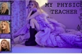 História: MY PHYSICS TEACHER.....chaelisa