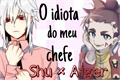 História: O idiota do meu chefe ( Shu x Aiger )