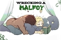 História: Wrecking a Malfoy