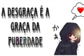 História: A desgra&#231;a &#233; a gra&#231;a da puberdade