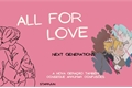 História: All for LOVE: Next Generation