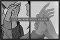 História: Let me kiss your hands
