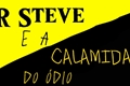 História: Mr Steve e a calamidade do &#243;dio