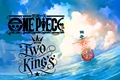 História: One Piece: Two King&#39;s.