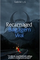 História: Recarnaged Bagagem Viral
