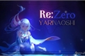 História: Re:Zero Yarinaoshi - Recome&#231;ando do Zero