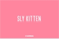 História: Sly Kitten.