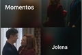 História: Momentos - Jolena