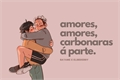 História: Amores, amores, carbonaras &#224; parte