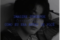 História: Jungkook-Como eu era antes de voc&#234;