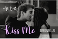 História: Kiss Me