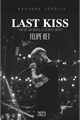 História: LAST KISS, filipe ret