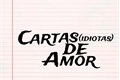 História: Cartas (idiotas) de Amor.