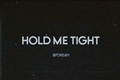 História: Hold me tight