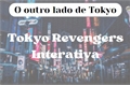 História: O outro lado de Tokyo - Interativa Tokyo Revengers