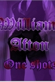 História: William Afton X reader one shots