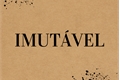 História: Imut&#225;vel