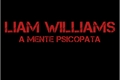 História: Liam Williams - A Mente Psicopata