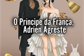 História: O Pr&#237;ncipe da Fran&#231;a, Adrien Agreste