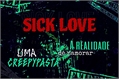 História: SICK LOVE - A realidade de namorar uma creepypasta