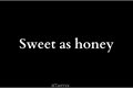 História: Sweet as honey