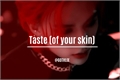 História: Taste (of your skin)