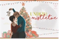 História: Under The Mistletoe