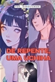 História: De repente, uma Uchiha! - Sasuhina