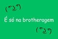 História: &#201; s&#243; na brotheragem (TXT)