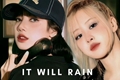 História: It will rain • Chaelisa