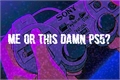 História: Me or this Damn PS5? - JIHAN