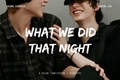 História: What We Did That Night