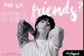 História: ARE WE STILL FRIENDS? (Jeon Jungkook)
