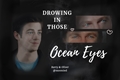 História: Drowning in those ocean eyes