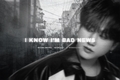 História: I know I&#39;m bad news